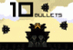 10 Bullets